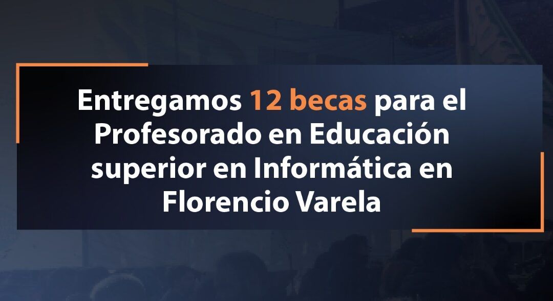 Entrega de becas a Estudiantes de secundaria en el municipio de Florencio Varela