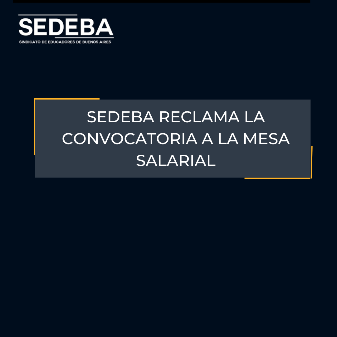 SEDEBA RECLAMA LA CONVOCATORIA DE LA MESA SALARIAL - SEDEBA