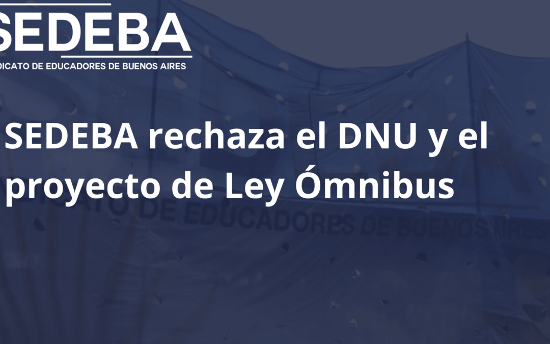 SEDEBA rechaza el DNU y el proyecto de Ley Ómnibus