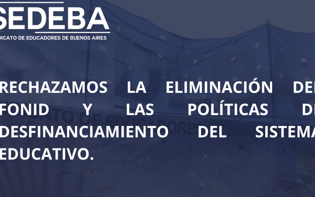 LA INTERSINDICAL DOCENTE DE CABA RECHAZA LA ELIMINACIÓN DEL FONID Y LAS POLÍTICAS DE DESFINANCIAMIENTO DEL SISTEMA EDUCATIVO. 