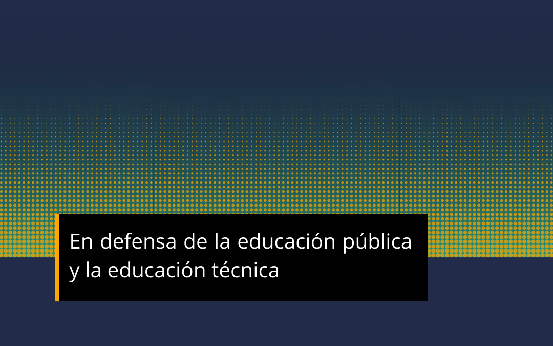 En defensa de la educación pública y la educación técnica